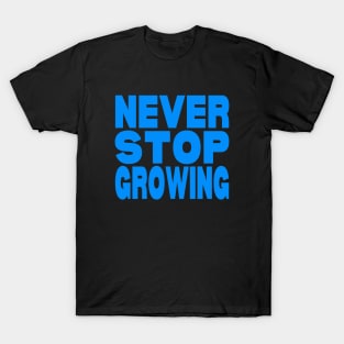 Never stop growing T-Shirt